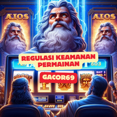 Regulasi Keamanan Permainan Gacor69